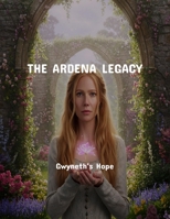 The Ardena Legacy: Gwyneth'S Hope B0FQW3Y36Q Book Cover