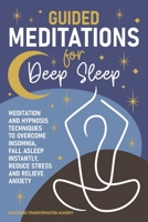 Guided Meditations for Deep Sleep: Meditation and Hypnosis Techniques to Overcome Insomnia, Fall Asleep Instantly, Reduce Stress and Relieve Anxiety 1801545642 Book Cover