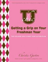 U Chic's Getting a Grip on Your Freshman Year: The College Girl's First Year Action Plan 1402243987 Book Cover