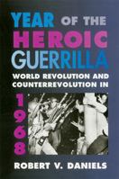 Year of the Heroic Guerrilla: World Revolution and Counterrevolution in 1968 0465092861 Book Cover