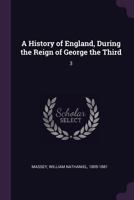 A History of England, During the Reign of George the Third: 3 1378974050 Book Cover