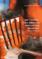 Art Therapy and Emotion Regulation Problems: Theory and Workbook 331996772X Book Cover