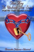 The Key to Unlock the Soul: Poetry That Tells a Story 1598790951 Book Cover