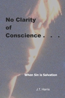 No Clarity of Conscience: When Sin Is Salvation B0FHQSTBJG Book Cover