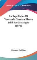 La Repubblica Di Venezuela Guzman Blanco Ed Il Suo Messaggio (1874) 1160139318 Book Cover