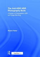 The Anti-Hdr Hdr Photography Book: A Guide to Photorealistic Hdr and Image Blending 1138666254 Book Cover