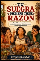 TU SUEGRA SIEMPRE TIENE RAZÓN: Manual de supervivencia entre comidas interminables, visitas inesperadas y frases con doble sentido (Spanish Edition) B0H52SZSSH Book Cover