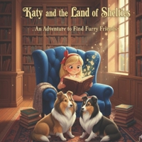 Katy and the Land of Shelties: An Adventure to Find Furry Friends! (The Reading Room Adventures: Katy & Her Shelties) B0GGYQM73K Book Cover
