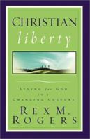 Christian Liberty: Living for God in a Changing Culture 0801064600 Book Cover