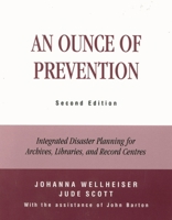 An Ounce of Prevention: Integrated Disaster Planning for Archives, Libraries, and Record Centers 0810841762 Book Cover