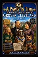 A Paws In Time: Brody and Cooper Meet Grover Cleveland (2nd Term) (A Paws in Time: Brody and Cooper Meet The Presidents) B0H854BJN1 Book Cover