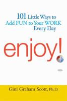 Enjoy!: 101 Waysto Add Fun to Your Work Every Day 145029135X Book Cover