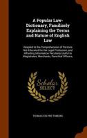 A Popular Law-Dictionary, Familiarly Explaining the Terms and Nature of English Law: Adapted to the Comprehension of Persons Not Educated for the ... Magistrates, Merchants, Parochial Officers, 1018406298 Book Cover