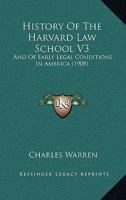 History Of The Harvard Law School V3: And Of Early Legal Conditions In America 0548895767 Book Cover