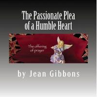 The Passionate Plea of a Humble Heart: A Personal Reflection on Prayer 1542850916 Book Cover