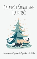 Opowieści Świąteczne Dla Dzieci: Dwujęzyczne Przygody Po Angielsku i Po Polsku B0CHDTYXW3 Book Cover