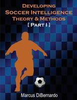 Developing Soccer Intelligence: Theory & Methods Part I 1545331065 Book Cover