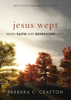 Jesus Wept: When Faith and Depression Meet 0470371951 Book Cover