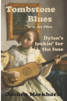 Tombstone Blues b/w Jet Pilot: Dylan's lookin' for the fuse B08X5WCXBC Book Cover