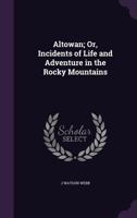 Altowan; Or, Incidents of Life and Adventure in the Rocky Mountains 1021904422 Book Cover