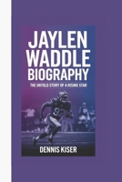 JAYLEN WADDLE BIOGRAPHY: THE UNTOLD STORY OF A RISING STAR B0DQGXQXM2 Book Cover