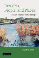 Parasites, People, and Places: Essays on Field Parasitology 0521815495 Book Cover