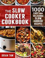 The Slow Cooker Cookbook: 1000 Easy and Delicious Slow Cooker Recipes 1099072611 Book Cover