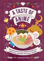 A Taste of Anime: Cook Iconic Recipes from Dragon Ball Z, Demon Slayer, Sailor Moon, Fruits Basket, and More! B0GXL9SS1S Book Cover
