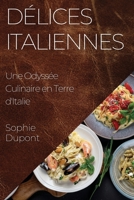 Délices Italiennes: Une Odyssée Culinaire en Terre d'Italie 1835194869 Book Cover