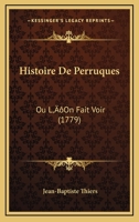 Histoire De Perruques: Ou L’On Fait Voir (1779) 1104762994 Book Cover