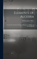 Elements of Algebra: A Course for Grammar Schools and Beginners in Public and Private Schools 1016754310 Book Cover