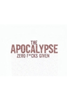 The Apocalypse: Zero F*cks Given B0F671GX5C Book Cover