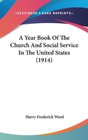 A Year Book Of The Church And Social Service In The United States 1436758424 Book Cover