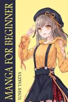 Manga for the Beginner: Everything you Need to Start Drawing Anime and Manga Step by Step. Part 1 (Anime and Manga Drawing Step by Step) 1095466887 Book Cover