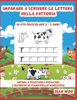 Imparare a scrivere le lettere nella fattoria in età prescolare 3 - 5 anni: Impara a tracciare e ricalcare l'alfabeto in stampatello minuscolo (Italian Edition) B088JFN1X9 Book Cover