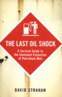 The Last Oil Shock: A Survival Guide to the Imminent Extinction of Petroleum Man 0719564239 Book Cover
