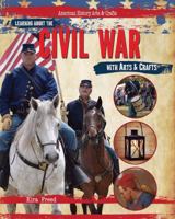 Learning about the Civil War with Arts & Crafts 1477758712 Book Cover