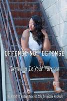 Offense Not Defense: Surviving In Your Purpose 0692807810 Book Cover