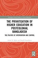 The Privatisation of Higher Education in Postcolonial Bangladesh: The Politics of Intervention and Control 0367218712 Book Cover
