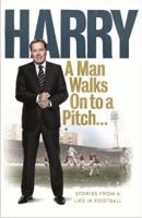 A Man Walks On to a Pitch: Stories from a life in football 0091955521 Book Cover