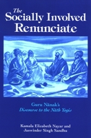 The Socially Involved Renunciate: Guru Nanak's Discourse to the Nath Yogis 0791472132 Book Cover