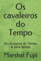 Os cavaleiros do Tempo: Os cavaleiros do Tempo & Seus Santos (Portuguese Edition) B08KSHZTMQ Book Cover