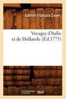 Voyages D'Italie Et de Hollande (A0/00d.1775) 1147706670 Book Cover
