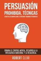 Persuasión Prohibida, Técnicas Secretas de Manipulación, Estoicismo y Memoria Fotográfica: Domina el Control Mental, Desarrolla la Inteligencia ... Resiliencia. (Psicológica) (Spanish Edition) 1914271564 Book Cover