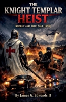 The Knight Templar Heist: Norway's Art Theft Saga B0H6XYD6SK Book Cover