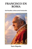 Francisco en Roma: Del Pontífice al Recuerdo Perdurable (Spanish Edition) B0GSZJNDPF Book Cover