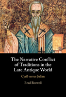 The Narrative Conflict of Traditions in the Late Antique World, Part 1: Cyril Versus Julian 1009493949 Book Cover