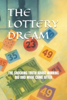 THE LOTTERY DREAM: THE SHOCKING TRUTH ABOUT WINNING BIG AND WHAT CAME AFTER B0FG3HG7F7 Book Cover