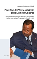 Paul Biya, le Périclès africain ou le Lion et l'Albatros: Lecture géopolitique du discours prononcé à Saint-Raphaël en Provence le 15 août 2024 (French Edition) 9956459631 Book Cover