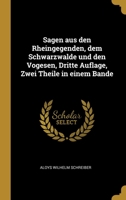 Sagen aus den Rheingegenden, dem Schwarzwalde und den Vogesen, Dritte Auflage, Zwei Theile in einem Bande 1022152440 Book Cover